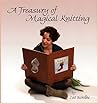 A Treasury Of Magical Knitting by Cat Bordhi