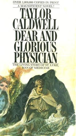 Dear and Glorious Physician by Taylor Caldwell