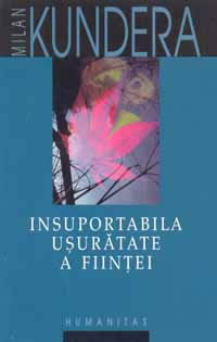 Insuportabila ușurătate a ființei by Milan Kundera