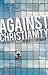 Against Christianity by Peter J. Leithart