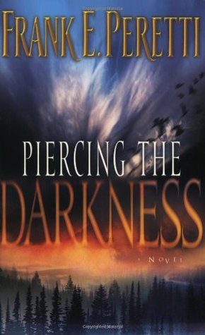 Piercing the Darkness by Frank E. Peretti