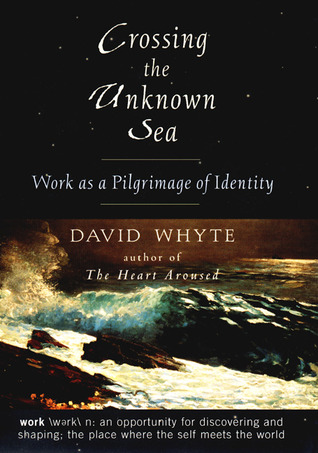 Crossing the Unknown Sea by David Whyte