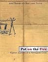 Pot on the Fire by John Thorne