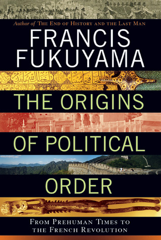 The Origins of Political Order by Francis Fukuyama