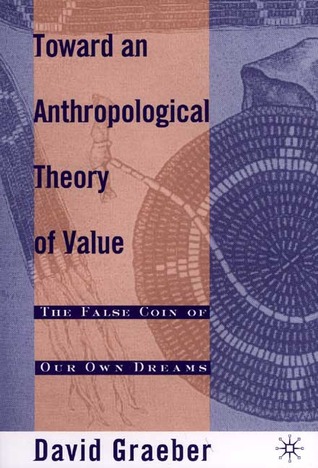 Toward An Anthropological Theory of Value by David Graeber