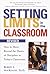 Setting Limits in the Classroom by Robert J. MacKenzie