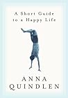 A Short Guide to a Happy Life by Anna Quindlen