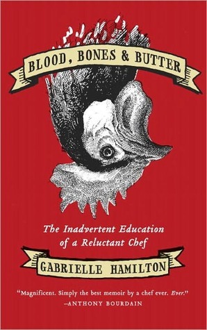 Blood, Bones, and Butter by Gabrielle Hamilton