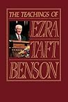 The Teachings of Ezra Taft Benson by Ezra Taft Benson