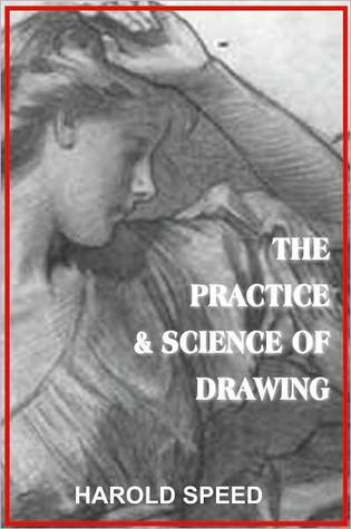 The Practice and Science of Drawing by Harold Speed