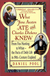 What Jane Austen Ate and Charles Dickens Knew by Daniel Pool