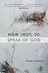 How (Not) to Speak of God by Peter Rollins