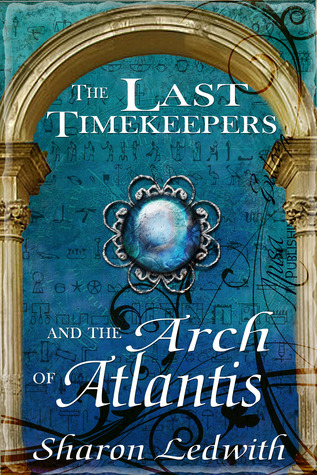 The Last Timekeepers and the Arch of Atlantis by Sharon Ledwith