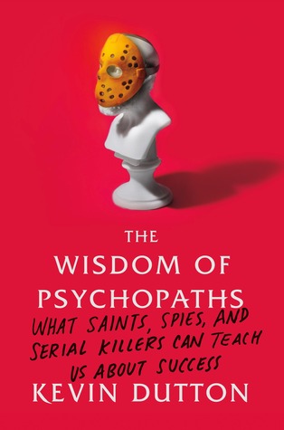 The Wisdom of Psychopaths by Kevin Dutton