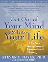 Get Out of Your Mind and Into Your Life: The New Acceptance and Commitment Therapy (A New Harbinger Self-Help Workbook)