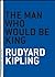 The Man Who Would Be King by Rudyard Kipling