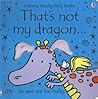 That's Not My Dragon... by Fiona Watt