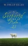 A Shepherd Looks at Psalm 23 by W. Phillip Keller