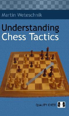 Understanding Chess Tactics by Martin Weteschnik