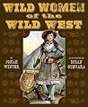 Wild Women of the Wild West by Jonah Winter