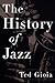 The History of Jazz by Ted Gioia