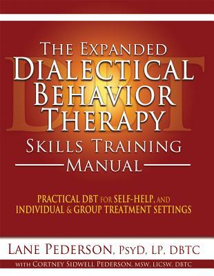 The Expanded Dialectical Behavior Therapy Skills Training Manual by Lane Pederson