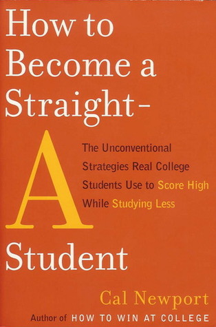 How to Become a Straight-A Student by Cal Newport