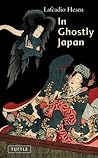 In Ghostly Japan: Spooky Stories with the Folklore, Superstitions and Traditions of Old Japan (Tuttle Classics)