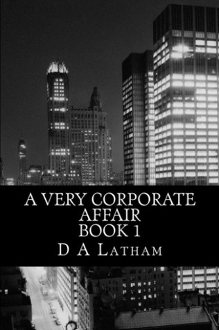 A Very Corporate Affair Book 1 by D.A. Latham