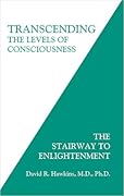 Transcending the Levels of Consciousness: The Stairway to Enlightenment