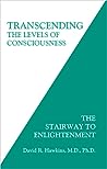 Transcending the Levels of Consciousness: The Stairway to Enlightenment