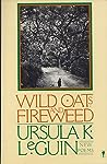 Wild Oats and Fireweed by Ursula K. Le Guin