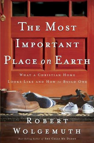 Most Important Place on Earth by Robert Wolgemuth