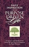 Daily Inspiration for the Purpose Driven Life: Scriptures and Reflections from the 40 Days of Purpose