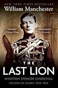 The Last Lion: Winston Spencer Churchill: Visions of Glory, 1874-1932