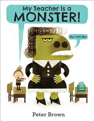 My Teacher Is a Monster! by Peter  Brown