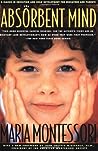 The Absorbent Mind: A Classic in Education and Child Development for Educators and Parents