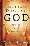 When I Don't Desire God by John      Piper