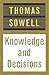 Knowledge and Decisions by Thomas Sowell