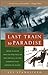 Last Train to Paradise by Les Standiford