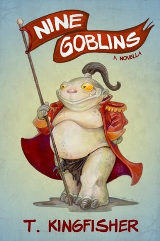 Nine Goblins by T. Kingfisher