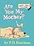 Are You My Mother? by P.D. Eastman