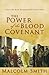 The Power of the Blood Covenant by Malcolm    Smith