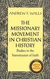 The Missionary Movement in Christian History by Andrew F. Walls