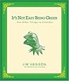 It's Not Easy Being Green and Other Things to Consider by Jim Henson