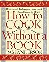 How to Cook Without a Book by Pam Anderson