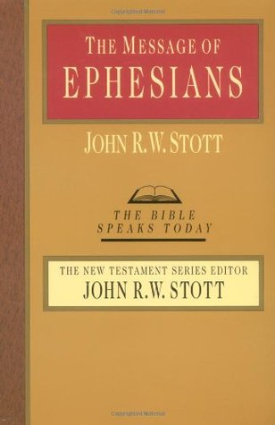 The Message of Ephesians by John R.W. Stott