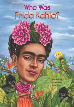 Who Was Frida Kahlo? by Sarah Fabiny