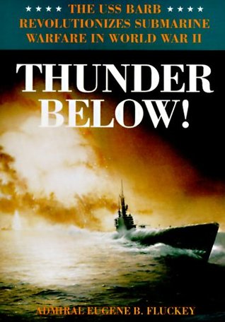 Thunder Below! by Eugene B. Fluckey