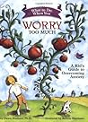 What to Do When You Worry Too Much by Dawn Huebner